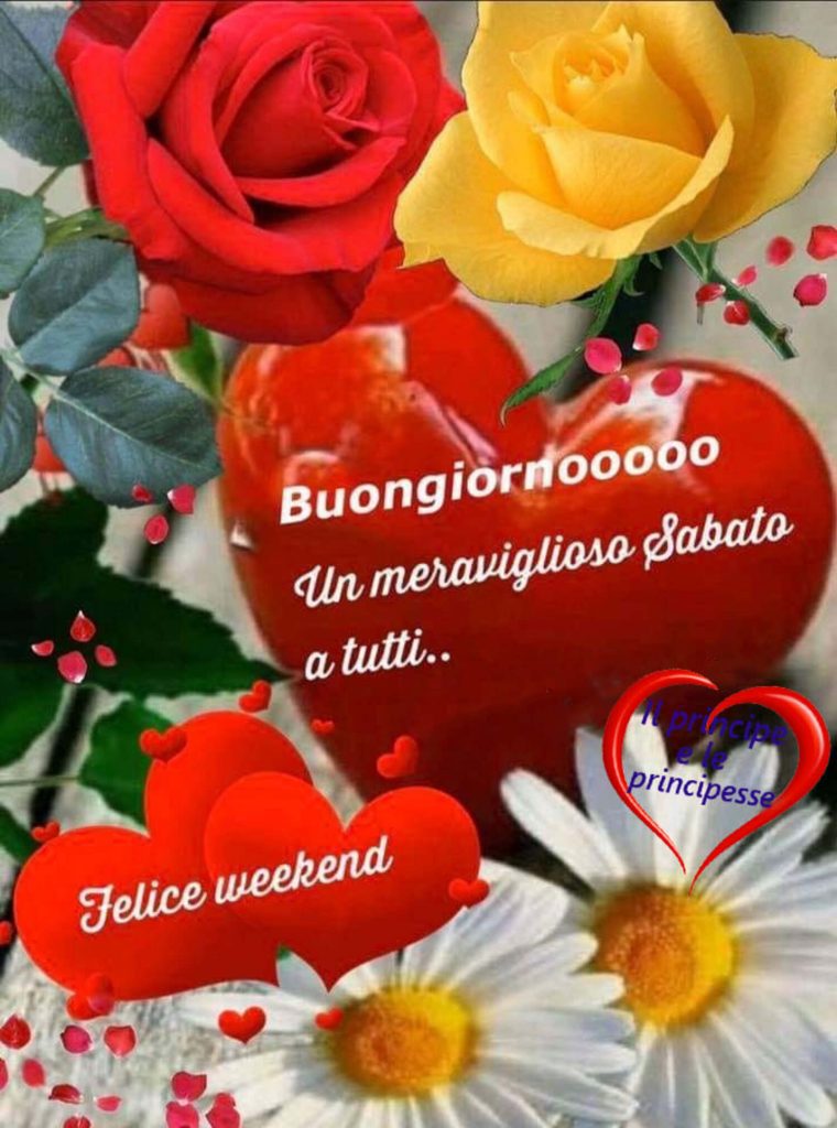 Buon Sabato e felice week-end a tutti - BuongiornoMattinieri.it