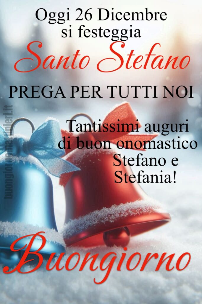 Oggi 26 Dicembre si festeggia Santo Stefano. Prega per tutti noi! Tantissimi auguri di Buon Onomastico Stefano e Stefania! Buongiorno